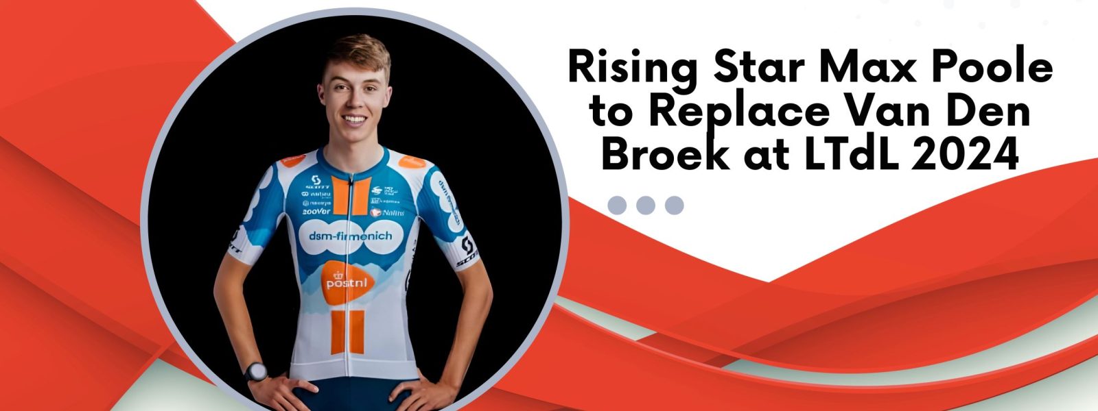 Rising Star Max Poole Replaces Van Den Broek at LTdL 2024
